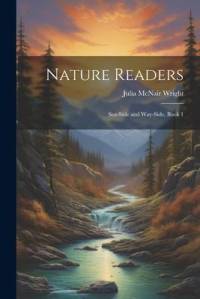 Nature Readers: Sea-Side and Way-Side, Book 1 av Julia McNair Wright