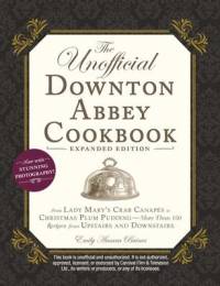 The Unofficial Downton Abbey Cookbook, Expanded Edition: From Lady Mary's Crab Canapés to Christmas Plum Pudding--More Than 150 Recipes from Upstairs av Emily Ansara Baines