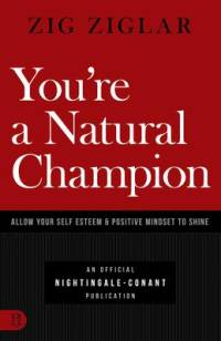 You're a Natural Champion: Allow Your Self Esteem and Positive Mindset to Shine av Zig Ziglar