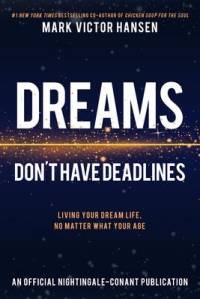 Dreams Don't Have Deadlines: Living Your Dream Life, No Matter What Your Age av Mark Victor Hansen