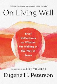 On Living Well: Brief Reflections on Wisdom for Walking in the Way of Jesus av Eugene H. Peterson