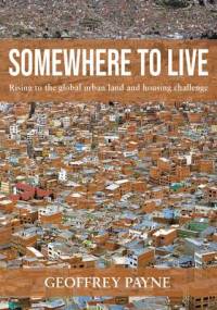 Somewhere to Live: Rising to the Global Urban Land and Housing Challenge av Geoffrey Payne