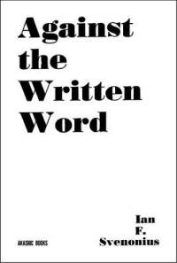 Against The Written Word av Ian F. Svenonious