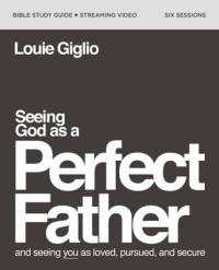 Seeing God as a Perfect Father Bible Study Guide plus Streaming Video av Louie Giglio