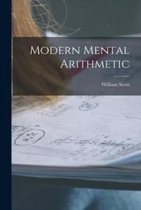 Modern Mental Arithmetic [microform] av William Scott