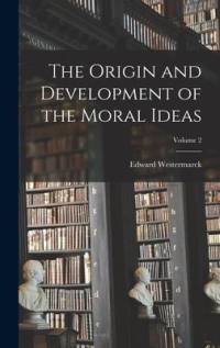 The Origin and Development of the Moral Ideas; Volume 2 av Edward Westermarck