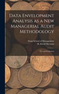 Data Envelopment Analysis as a new Managerial Audit Methodology: Test and Evaluation av H. David Sherman