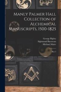 Manly Palmer Hall collection of alchemical manuscripts, 1500-1825: Box 3 av Manly P. Hall