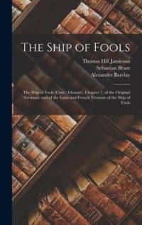 The Ship of Fools: The Ship of Fools (Cont.) Glossary. Chapter 1. of the Original (German) and of the Latin and French Versions of the Sh av Sebastian Brant