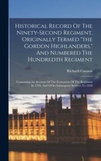 Historical Record Of The Ninety-second Regiment, Originally Termed 