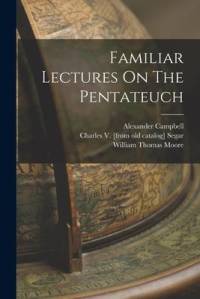 Familiar Lectures On The Pentateuch av Alexander Campbell