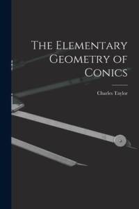 The Elementary Geometry of Conics av Charles Taylor