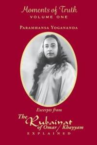 Moments of Truth, Volume One: Excerpts from the Rubaiyat of Omar Khayyam Explained av Paramhansa Yogananda