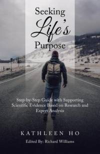 Seeking Life's Purpose: Step-By-Step Guide with Supporting Scientific Evidence Based on Research and Expert Analysis av Richard Williams