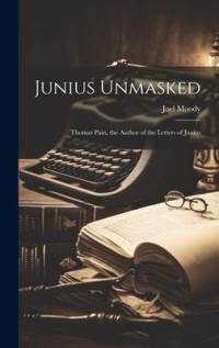 Junius Unmasked av Joel Moody