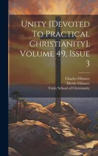 Unity [devoted To Practical Christianity], Volume 49, Issue 3 av Charles Fillmore