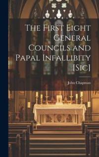 The First Eight General Councils and Papal Infallibity [Sic] av John Chapman