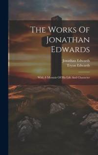 The Works Of Jonathan Edwards: With A Memoir Of His Life And Character av Jonathan Edwards