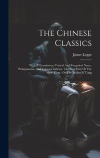 The Chinese Classics: With A Translation, Critical And Exegetical Notes, Prolegomena, And Copious Indexes. The First Parts Of The Shev-king: av James Legge