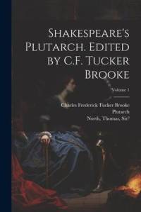 Shakespeare's Plutarch. Edited by C.F. Tucker Brooke; Volume 1 av Plutarch