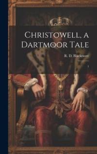 Christowell, a Dartmoor Tale: 1 av R. D. Blackmore