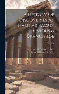 A History Of Discoveries At Halicarnassus, Cnidus & Branchidæ; Volume 2 av Charles Thomas Newton
