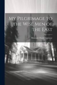 My Pilgrimage to the Wise Men of the East av Moncure Daniel Conway