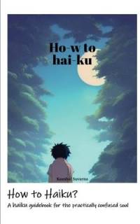 How to Haiku?: A haiku guidebook for the practically confused soul av Kaushal Suvarna