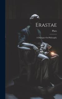 Erastae: A Dialogue On Philosophy av Plato