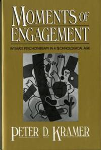 Moments of Engagement: Intimate Psychotherapy in a Technological Age av Peter D. Kramer