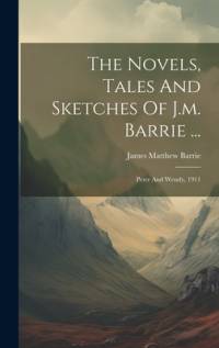 The Novels, Tales And Sketches Of J.m. Barrie ... av James Matthew Barrie