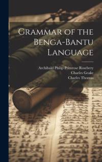 Grammar of the Benga-Bantu Language av E a Wallis Budge