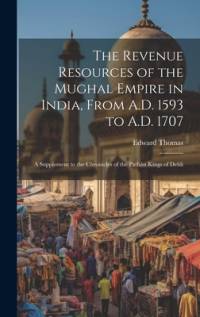 The Revenue Resources of the Mughal Empire in India, From A.D. 1593 to A.D. 1707 av Edward Thomas