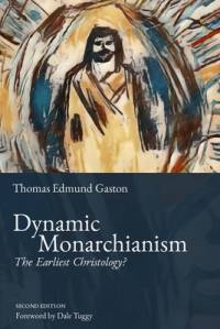 Dynamic Monarchianism av Thomas Edmund Gaston