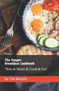 The Yooper Breakfast Cookbook av Tim Murphy