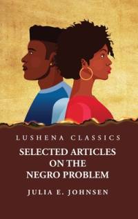 Selected Articles on the Negro Problem by Julia E. Johnsen av Julia E Johnsen