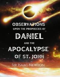 Observations upon the Prophecies of Daniel and the Apocalypse of St. John av Isaac Newton