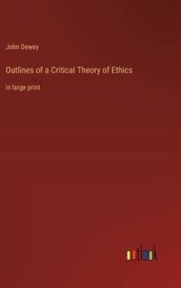 Outlines of a Critical Theory of Ethics av John Dewey