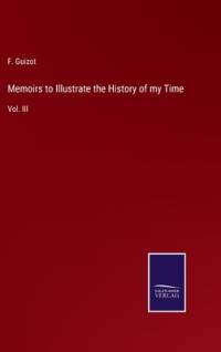 Memoirs to Illustrate the History of my Time av F. Guizot