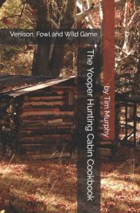 The Yooper Hunting Cabin Cookbook av Tim Murphy