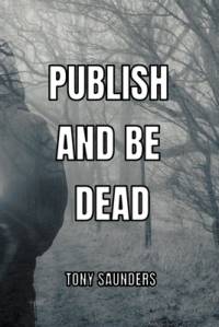 Publish and Be Dead av Tony Saunders