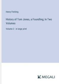 History of Tom Jones, a Foundling; In Two Volumes av Henry Fielding