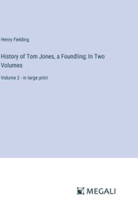 History of Tom Jones, a Foundling; In Two Volumes av Henry Fielding