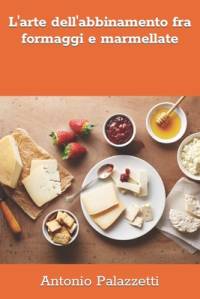 L'arte dell'abbinamento fra formaggi e marmellate av Antonio Palazzetti
