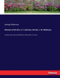 Memoirs of the Rev. S. F. Johnston, the Rev. J. W. Matheson, av George Patterson
