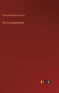 The first greek book av Thomas Kerchever Arnold