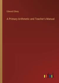 A Primary Arithmetic and Teacher's Manual av Edward Olney