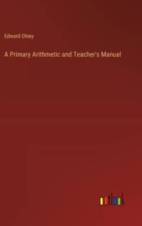 A Primary Arithmetic and Teacher's Manual av Edward Olney