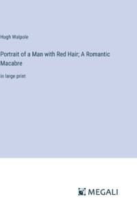 Portrait of a Man with Red Hair; A Romantic Macabre by Hugh Walpole