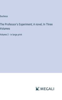 The Professor's Experiment; A novel, In Three Volumes av Duchess